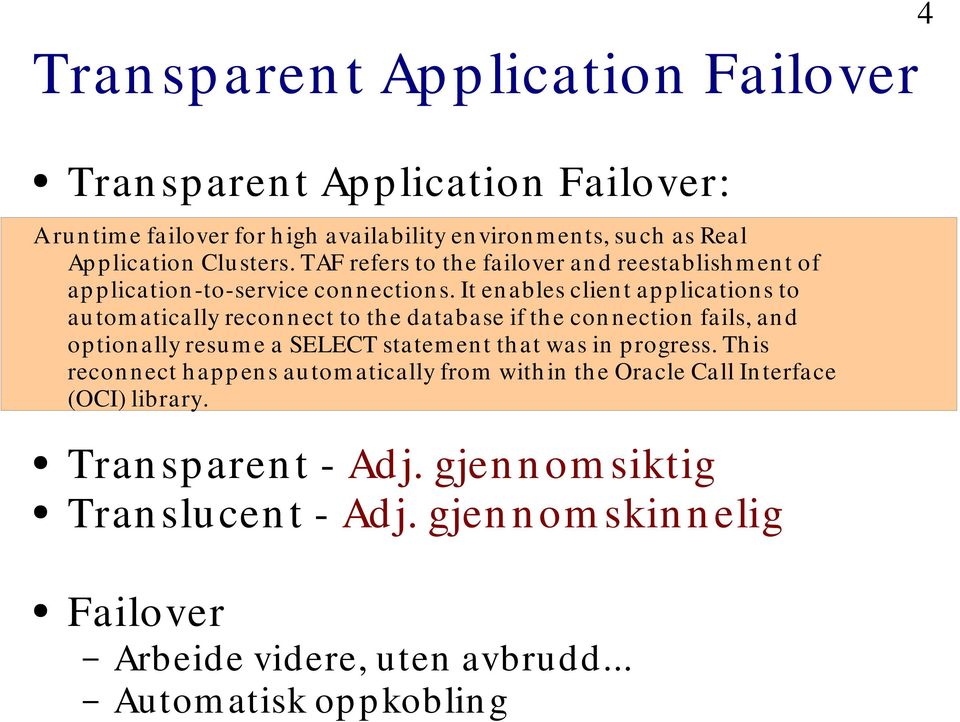 It en ables clien t applications to au tom atically recon nect to th e database if th e con nection fails, an d optionally resum e a SELECT statem ent that was in