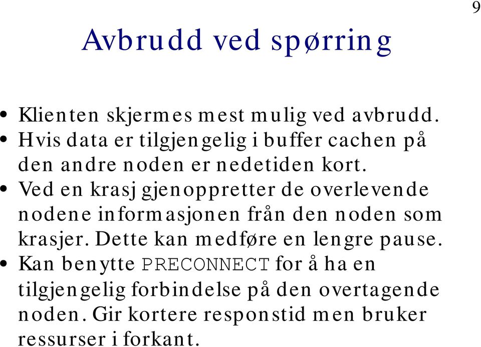 Ved en krasj gjenoppretter de overlevende noden e inform asjonen från den n oden som krasjer.