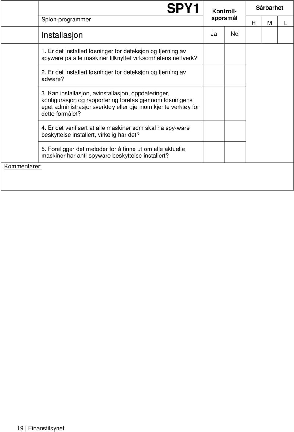 Kan installasjon, avinstallasjon, oppdateringer, konfigurasjon og rapportering foretas gjennom løsningens eget administrasjonsverktøy eller gjennom kjente