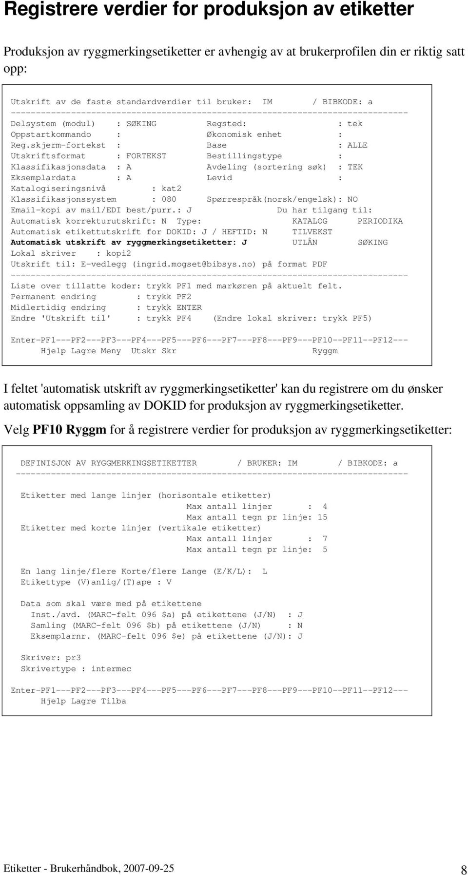 skjerm-fortekst : Base : ALLE Utskriftsformat : FORTEKST Bestillingstype : Klassifikasjonsdata : A Avdeling (sortering søk) : TEK Eksemplardata : A Levid : Katalogiseringsnivå : kat2