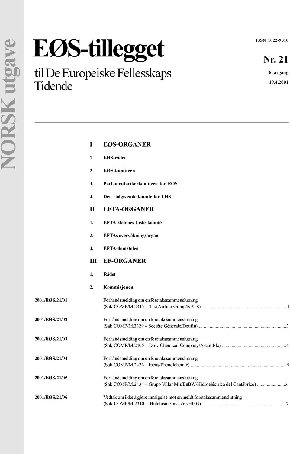 Kommisjonen 2001/EØS/21/01 2001/EØS/21/02 2001/EØS/21/03 2001/EØS/21/04 2001/EØS/21/05 2001/EØS/21/06 (Sak COMP/M.2315 The Airline Group/NATS)...1 (Sak COMP/M.2329 Société Générale/Deufin).