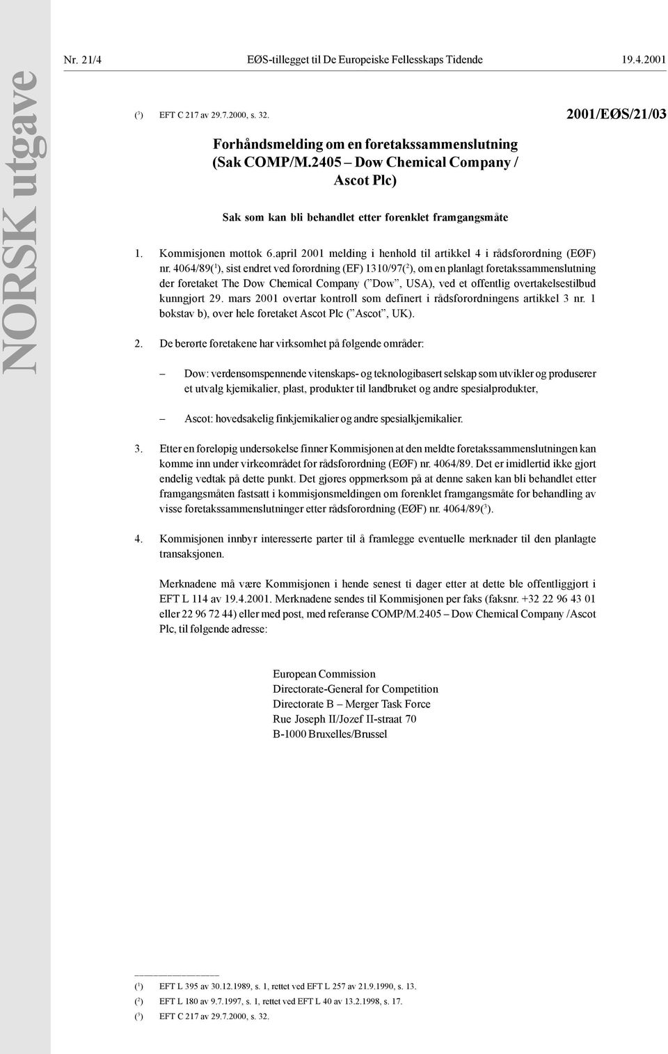 4064/89( 1 ), sist endret ved forordning (EF) 1310/97( 2 ), om en planlagt foretakssammenslutning der foretaket The Dow Chemical Company ( Dow, USA), ved et offentlig overtakelsestilbud kunngjort 29.