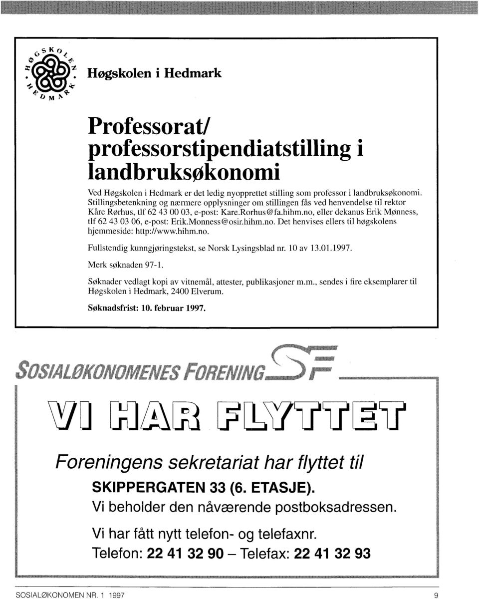 no, eller dekanus Erik Mønness, tlf 62 43 03 06, e-post: Erik.Monness@osir.hihm.no. Det henvises ellers til høgskolens hjemmeside: http://www.hihm.no. Fullstendig kunngjøringstekst, se Norsk Lysingsblad nr.