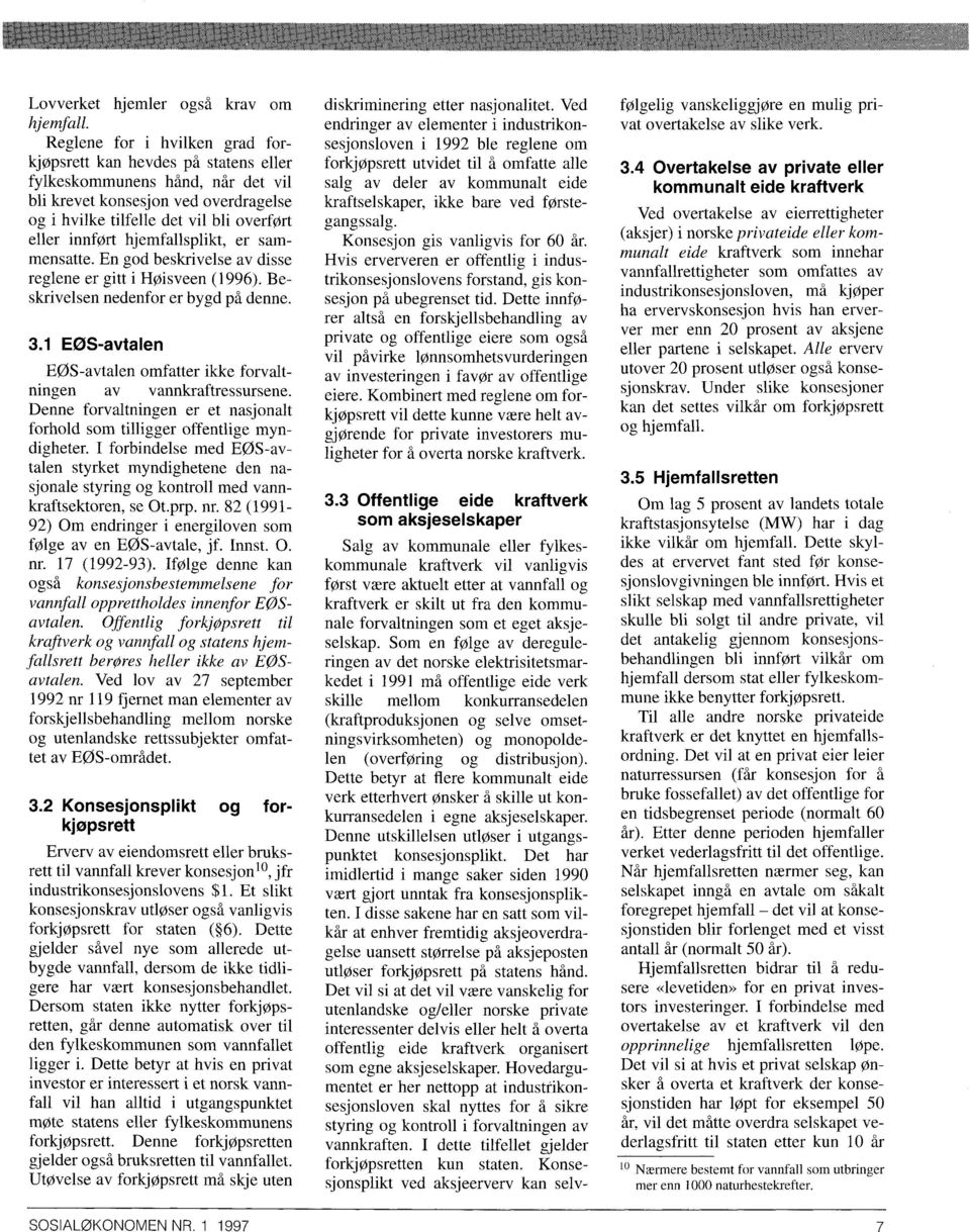 hjemfallsplikt, er sammensatte. En god beskrivelse av disse reglene er gitt i Høisveen (1996). Beskrivelsen nedenfor er bygd på denne. 3.
