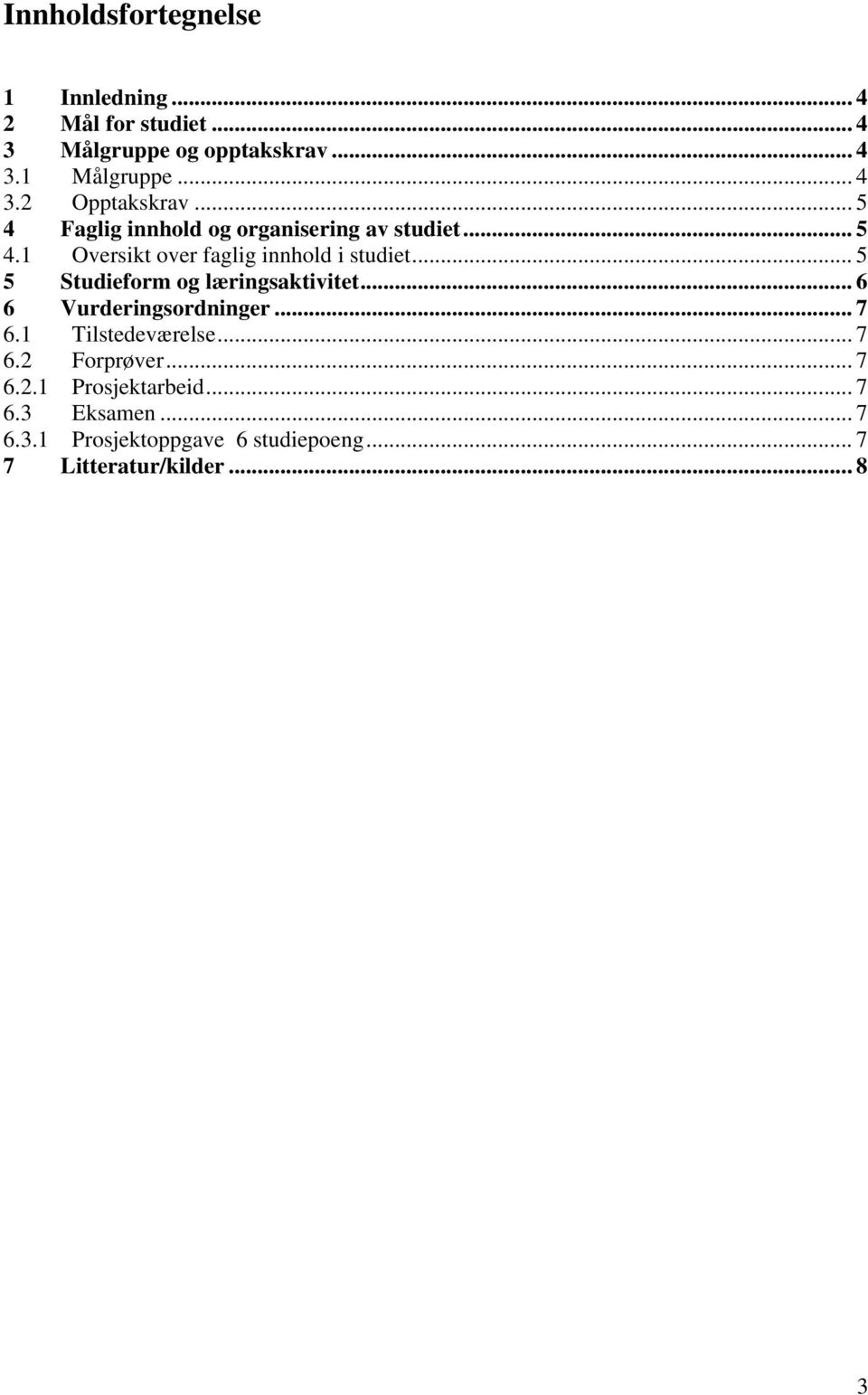 .. 5 5 Studieform og læringsaktivitet... 6 6 Vurderingsordninger... 7 6.1 Tilstedeværelse... 7 6.2 Forprøver.