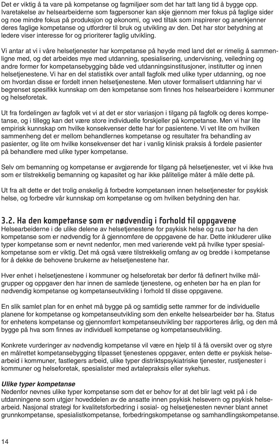 kompetanse og utfordrer til bruk og utvikling av den. Det har stor betydning at ledere viser interesse for og prioriterer faglig utvikling.