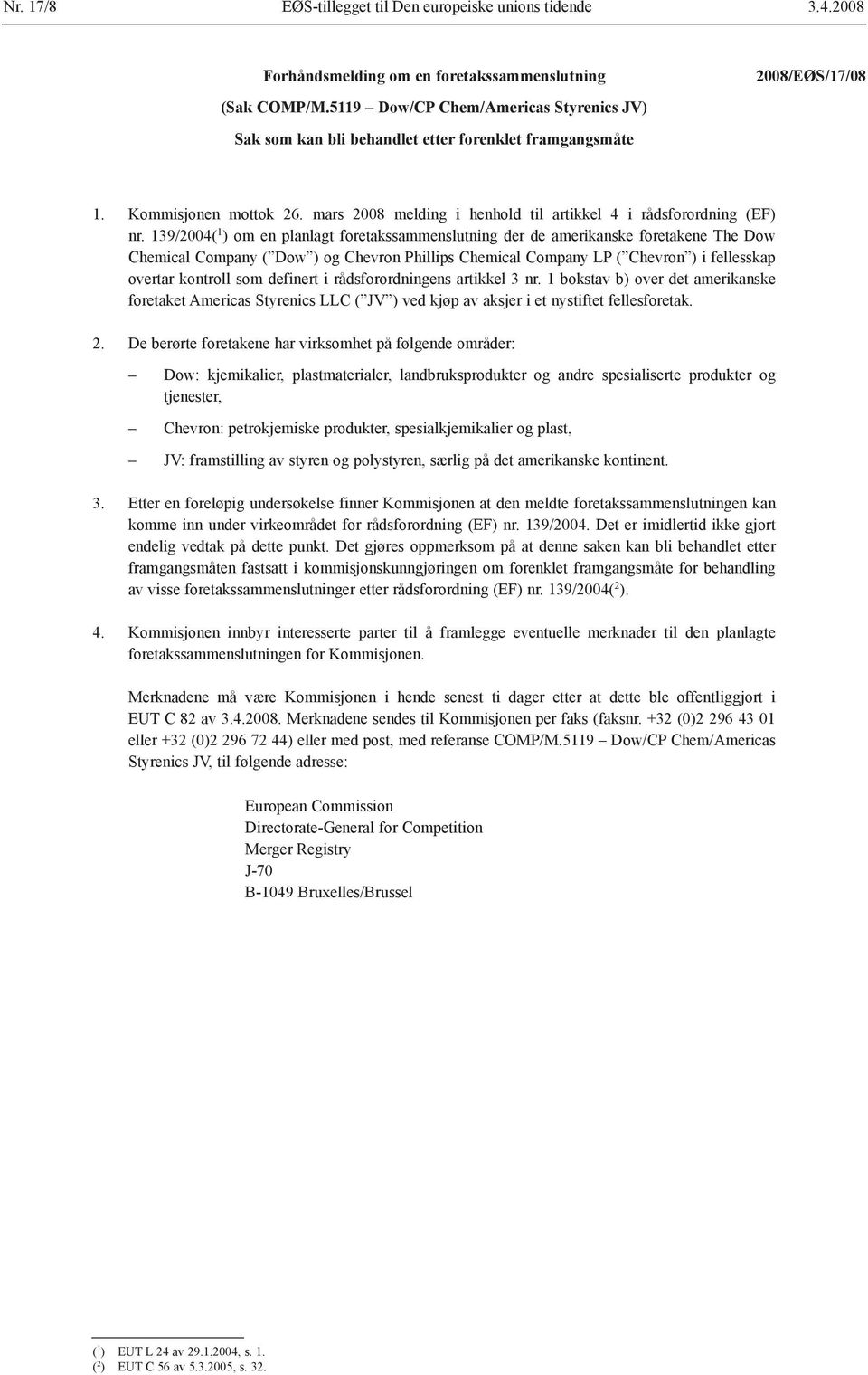 139/2004( 1 ) om en planlagt foretakssammenslutning der de amerikanske foretakene The Dow Chemical Company ( Dow ) og Chevron Phillips Chemical Company LP ( Chevron ) i fellesskap overtar kontroll