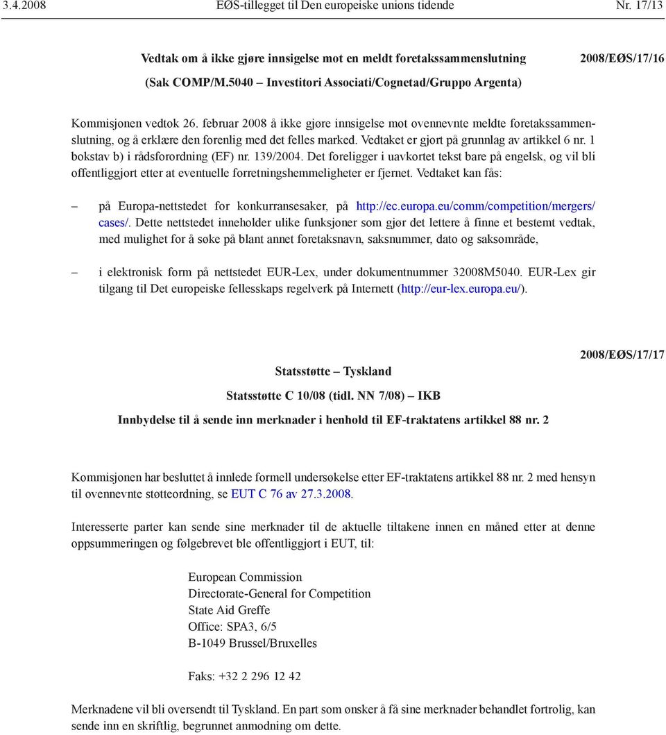 1 bokstav b) i rådsforordning (EF) nr. 139/2004. Det foreligger i uavkortet tekst bare på engelsk, og vil bli offentliggjort etter at eventuelle forretningshemmeligheter er fjernet.