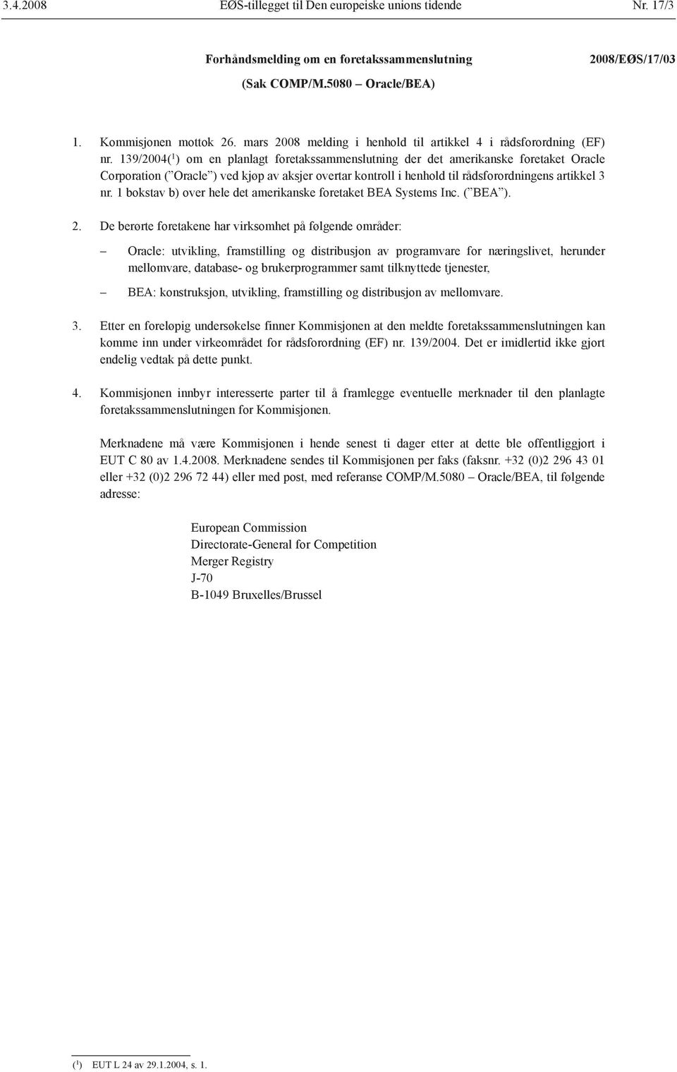 139/2004( 1 ) om en planlagt foretakssammenslutning der det amerikanske foretaket Oracle Corporation ( Oracle ) ved kjøp av aksjer overtar kontroll i henhold til rådsforordningens artikkel 3 nr.