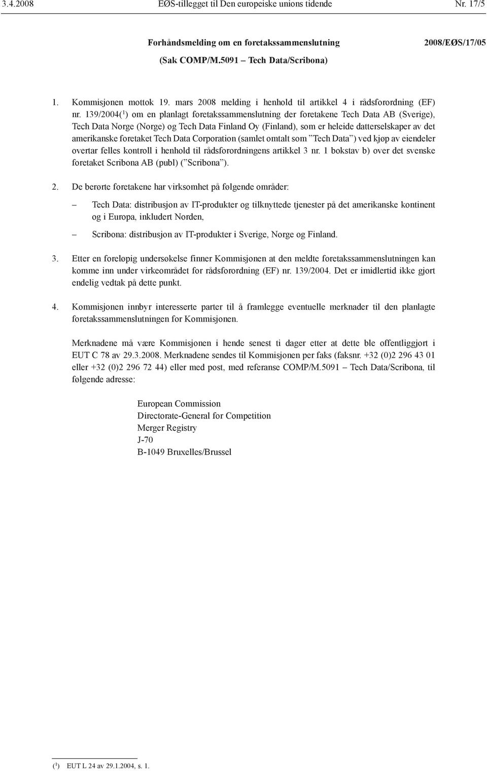 139/2004( 1 ) om en planlagt foretakssammenslutning der foretakene Tech Data AB (Sverige), Tech Data Norge (Norge) og Tech Data Finland Oy (Finland), som er heleide datterselskaper av det amerikanske