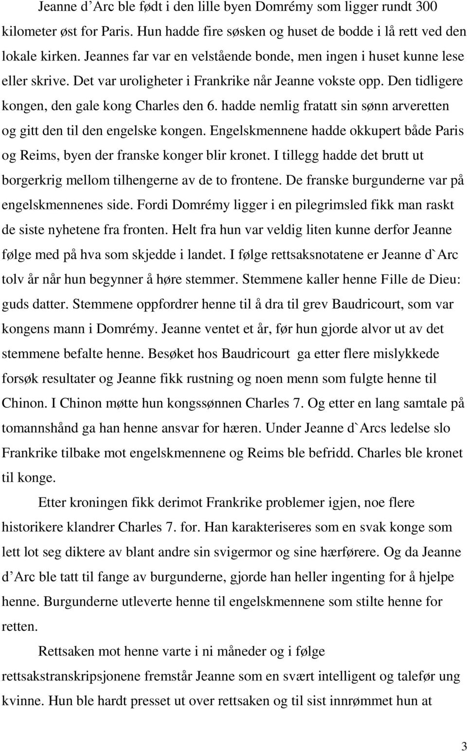 hadde nemlig fratatt sin sønn arveretten og gitt den til den engelske kongen. Engelskmennene hadde okkupert både Paris og Reims, byen der franske konger blir kronet.