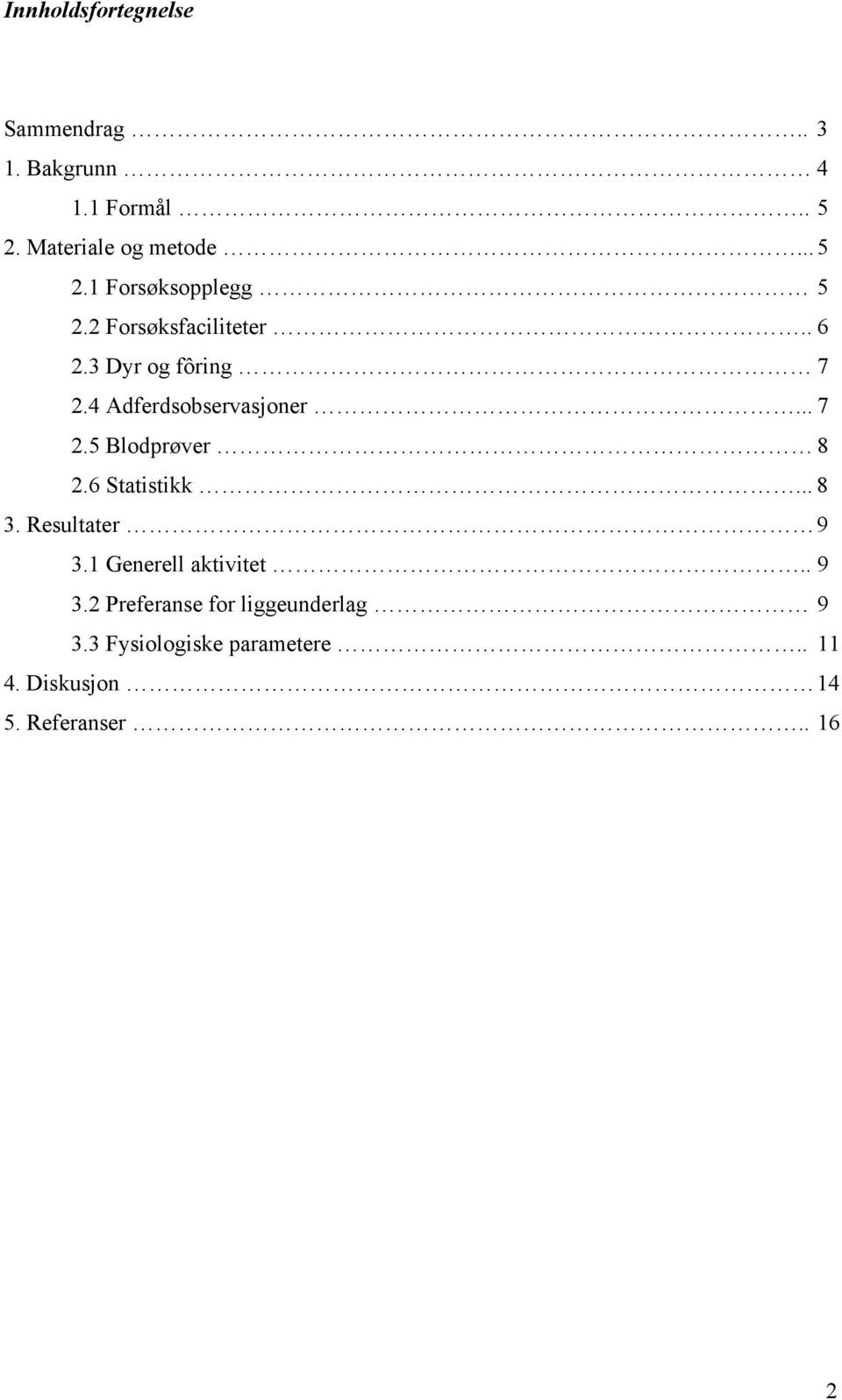 6 Statistikk... 8 3. Resultater 9 3.1 Generell aktivitet.. 9 3.2 Preferanse for liggeunderlag 9 3.