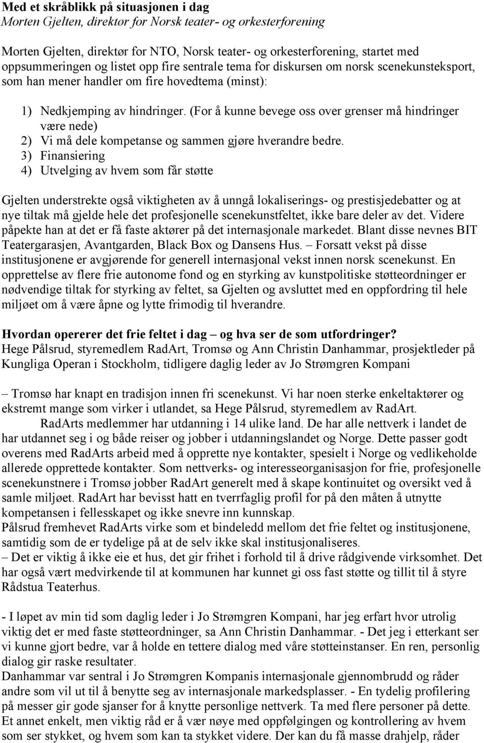 (For å kunne bevege oss over grenser må hindringer være nede) 2) Vi må dele kompetanse og sammen gjøre hverandre bedre.