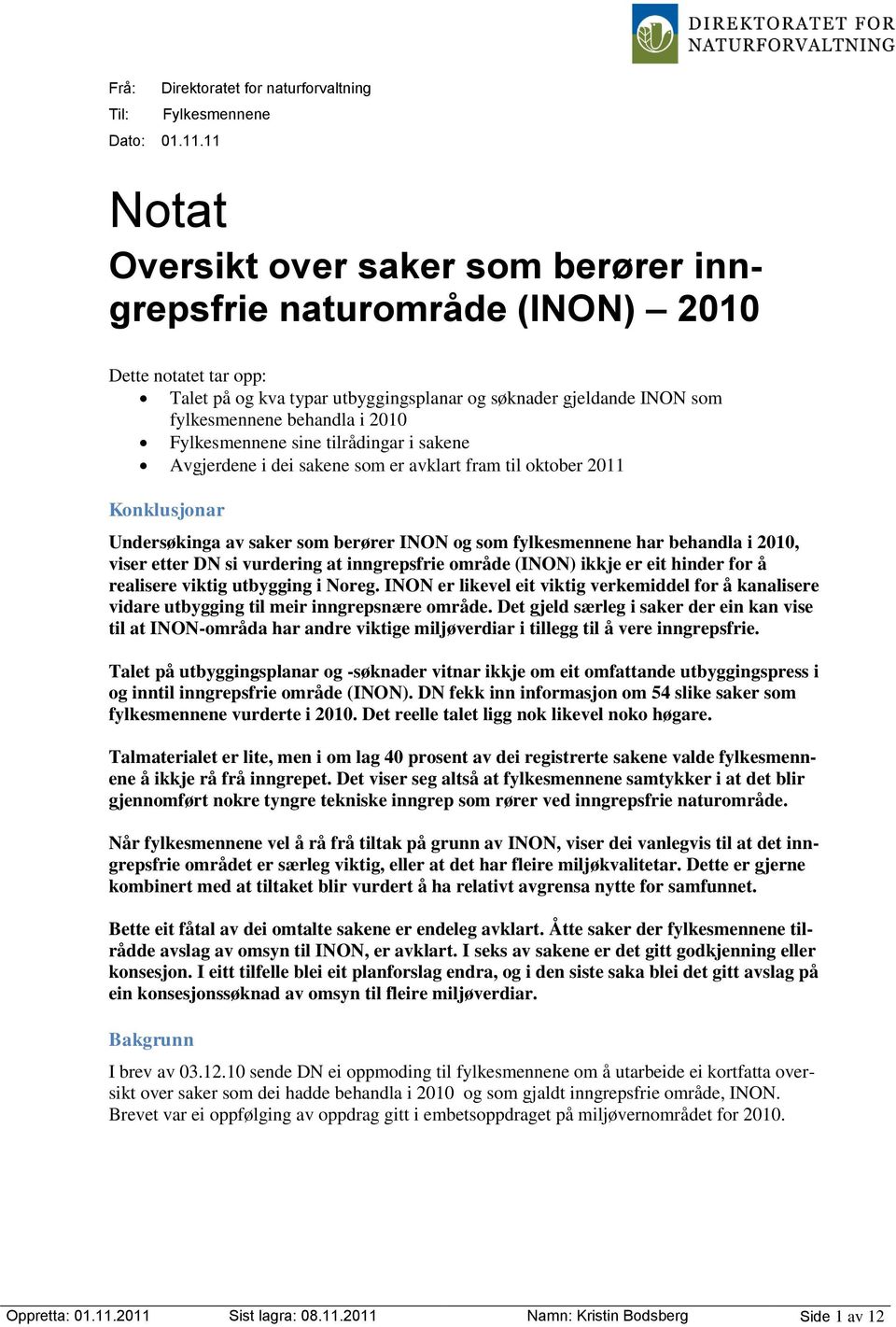 Fylkesmennene sine tilrådingar i sakene Avgjerdene i dei sakene som er avklart fram til oktober 2011 Konklusjonar Undersøkinga av saker som berører og som fylkesmennene har behandla i 2010, viser