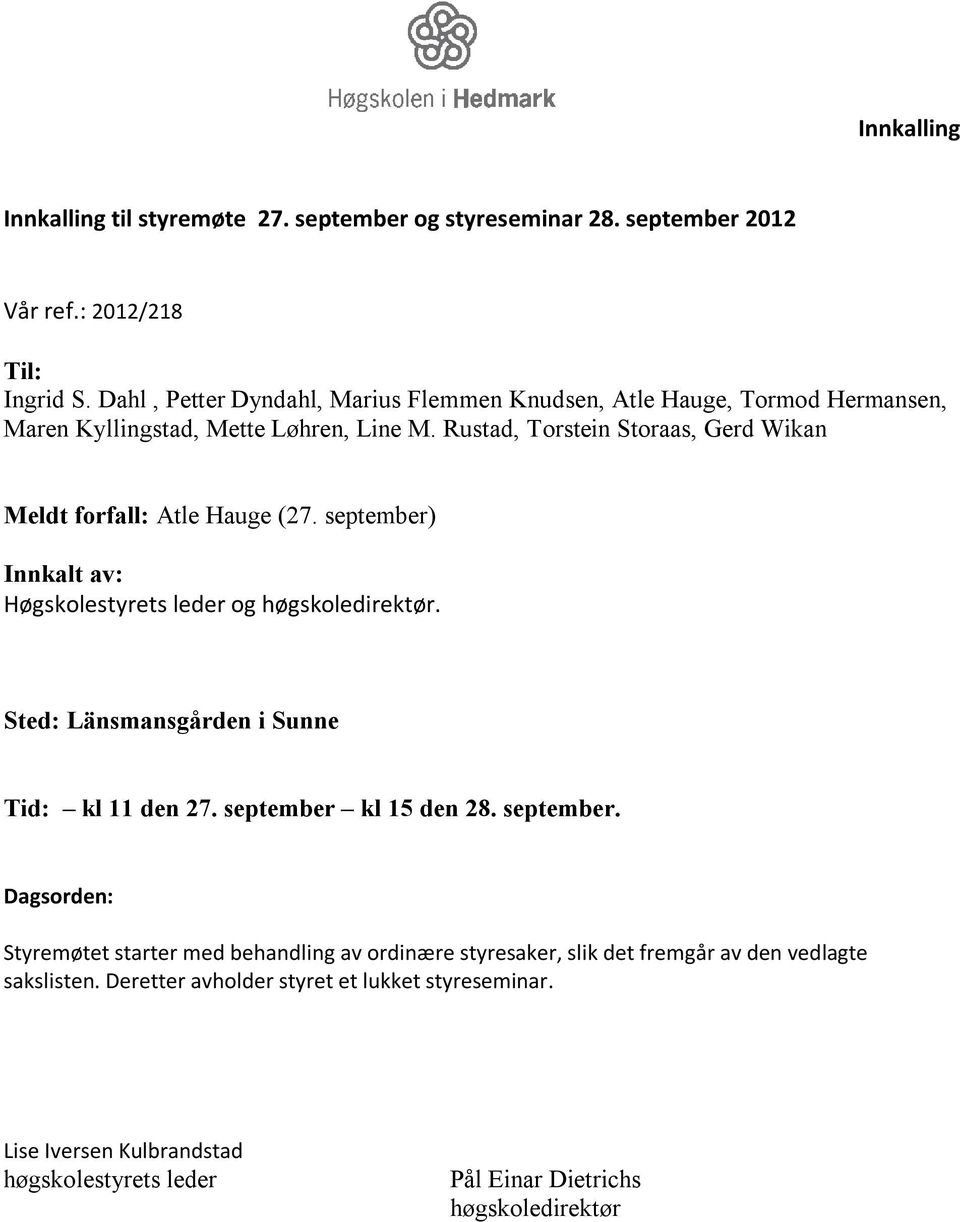 Rustad, Torstein Storaas, Gerd Wikan Meldt forfall: Atle Hauge (27. september) Innkalt av: Høgskolestyrets leder og høgskoledirektør.