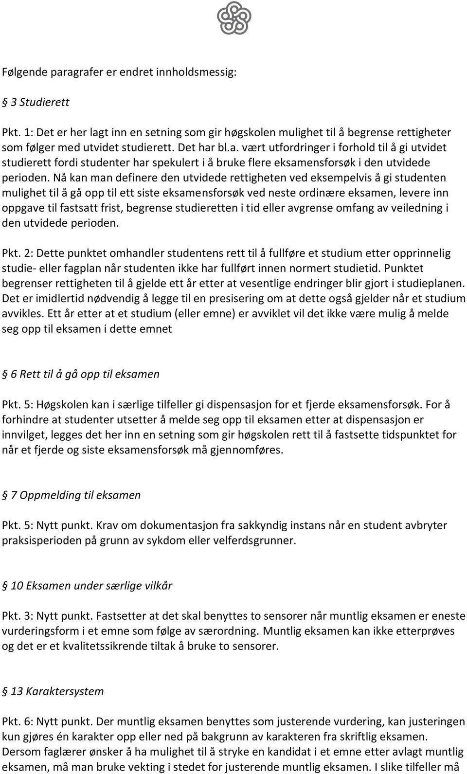 begrense studieretten i tid eller avgrense omfang av veiledning i den utvidede perioden. Pkt.