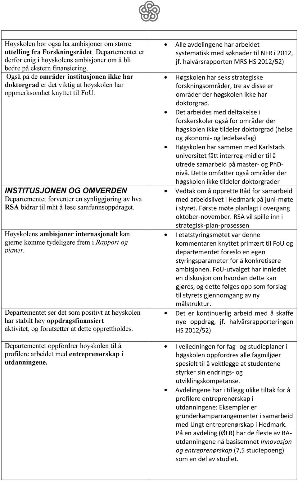 INSTITUSJONEN OG OMVERDEN Departementet forventer en synliggjøring av hva RSA bidrar til mht å løse samfunnsoppdraget.