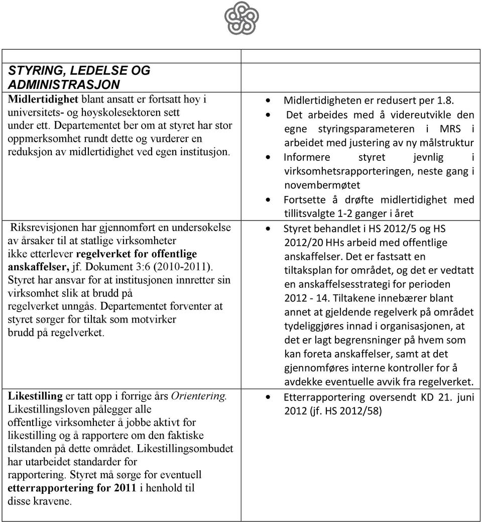 Riksrevisjonen har gjennomført en undersøkelse av årsaker til at statlige virksomheter ikke etterlever regelverket for offentlige anskaffelser, jf. Dokument 3:6 (2010-2011).