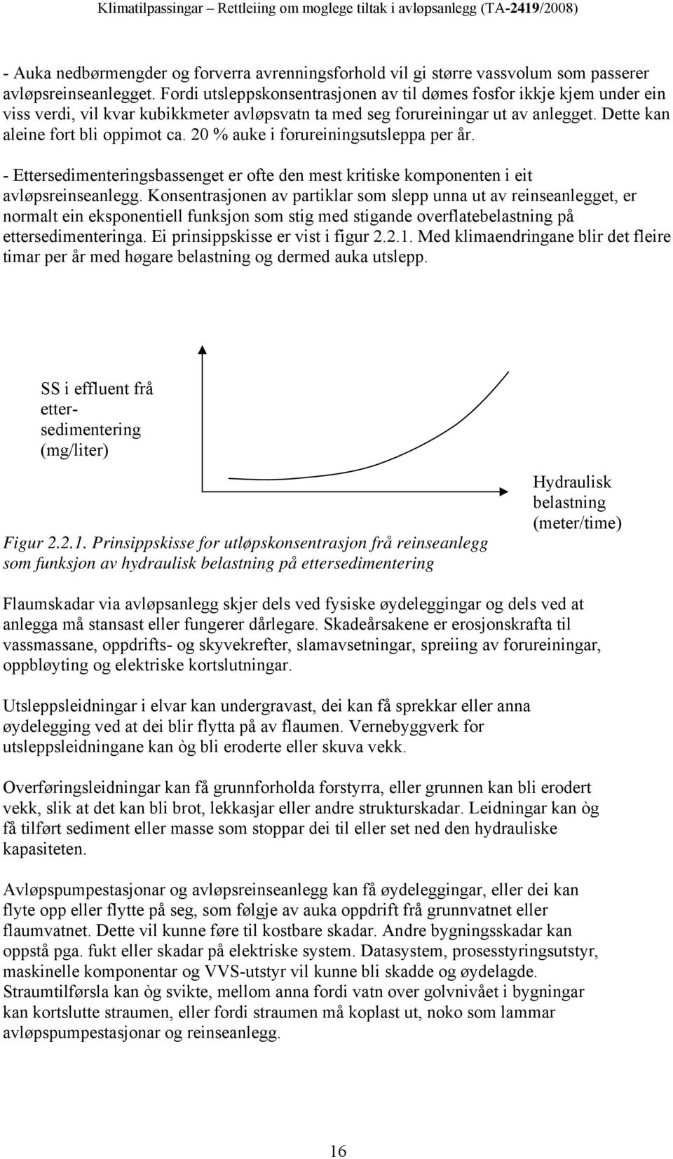 20 % auke i forureiningsutsleppa per år. - Ettersedimenteringsbassenget er ofte den mest kritiske komponenten i eit avløpsreinseanlegg.