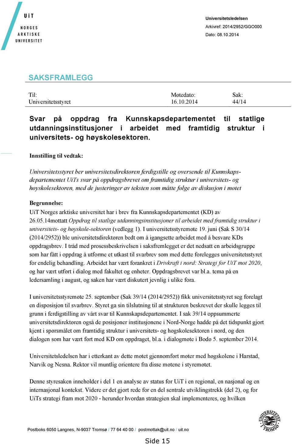 2014 44/14 Svar på oppdrag fra Kunnskapsdepartementet til statlige utdanningsinstitusjoner i arbeidet med framtidig struktur i universitets- og høyskolesektoren.