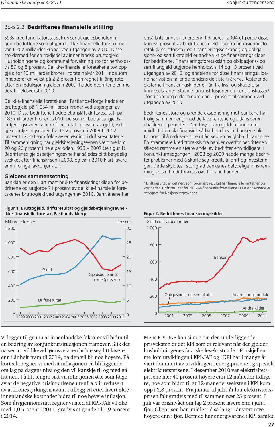 2. Bedriftenes finansielle stilling SSBs kredittindikatorstatistikk viser at gjeldsbeholdningen i bedriftene som utgjør de ikke-finansielle foretakene var 1 202 milliarder kroner ved utgangen av 2010.