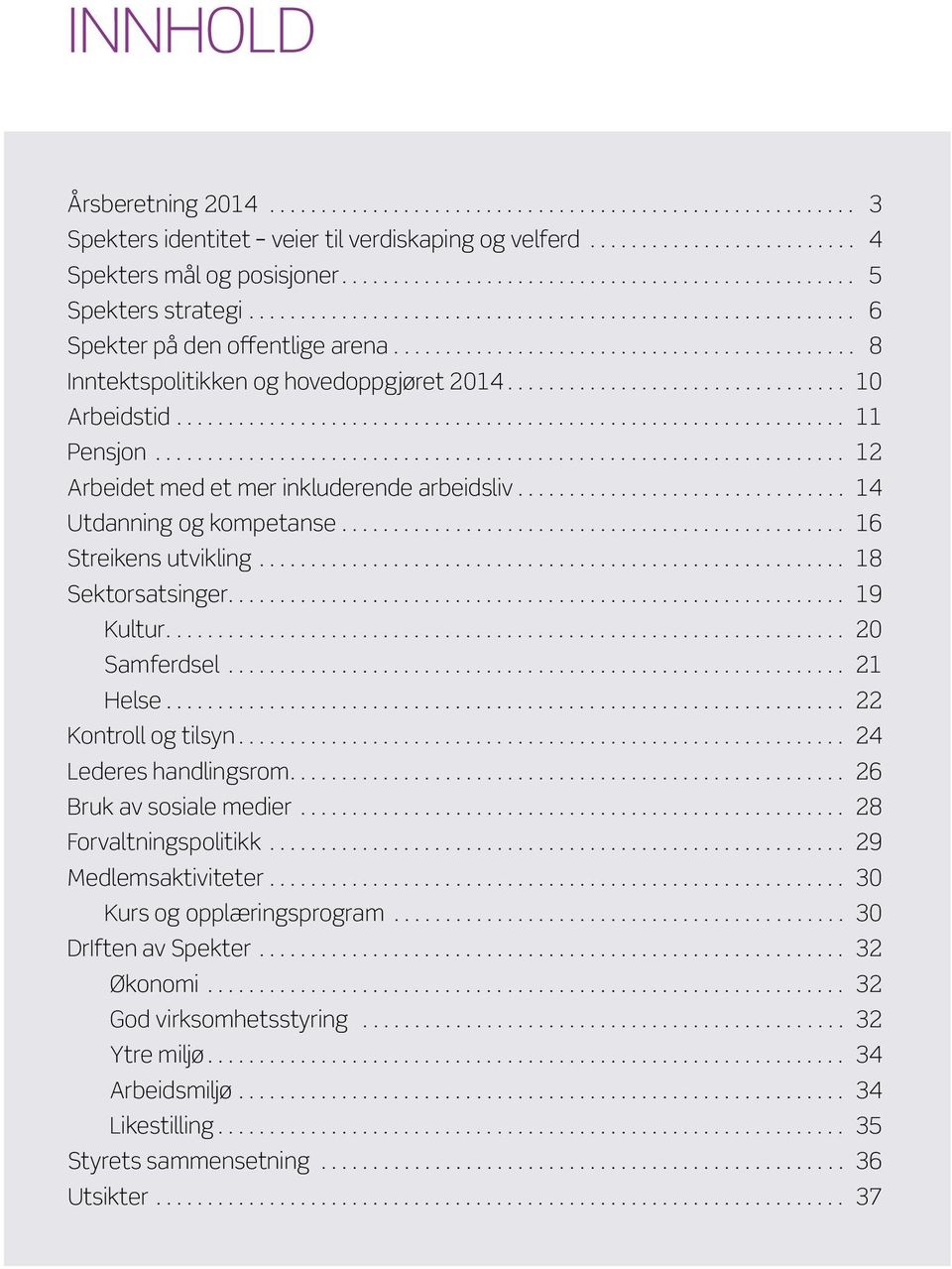 ............................................. 8 Inntektspolitikken og hovedoppgjøret 2014................................. 10 Arbeidstid.................................................................. 11 Pensjon.