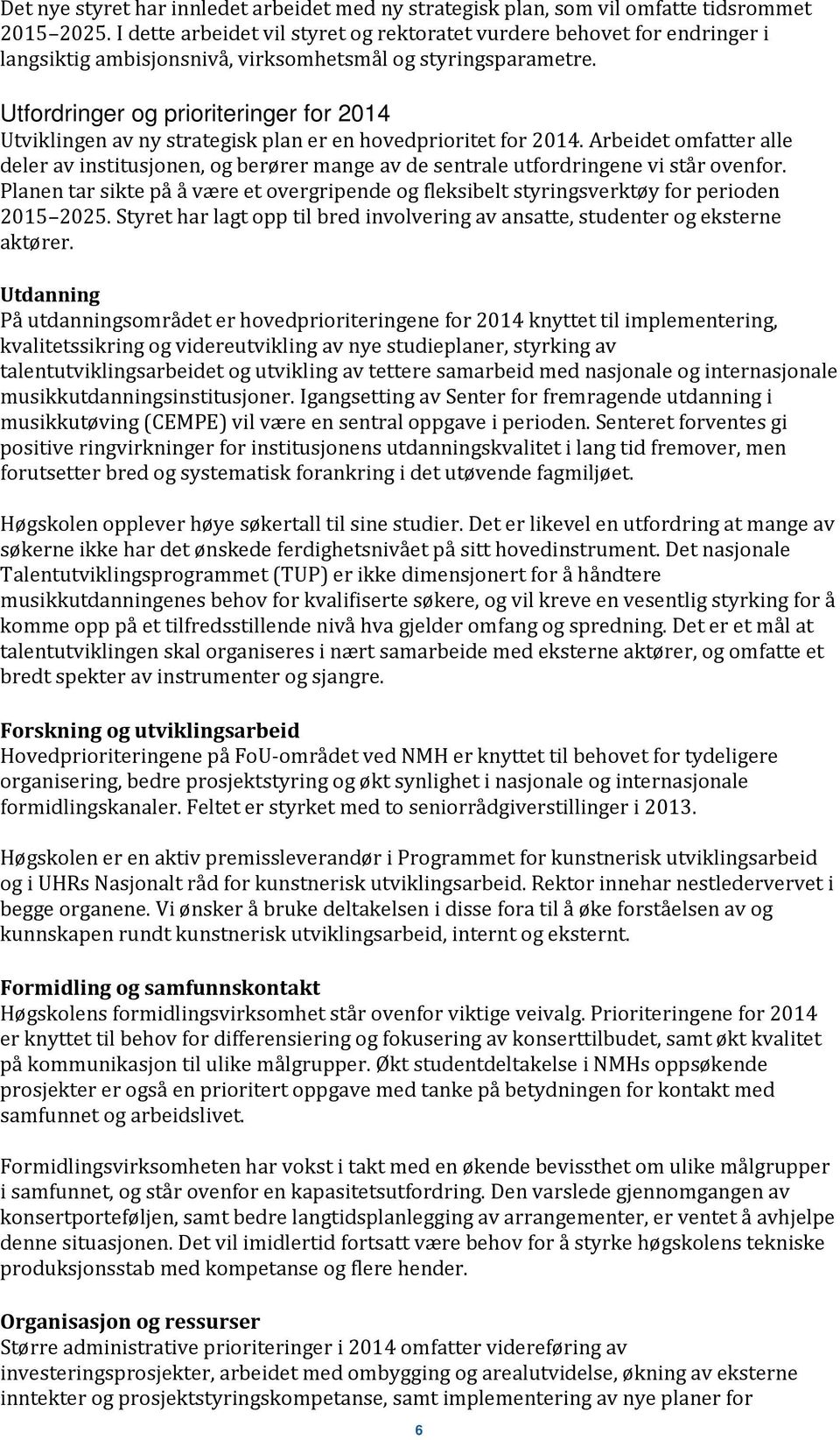 Utfordringer og prioriteringer for 2014 Utviklingen av ny strategisk plan er en hovedprioritet for 2014.