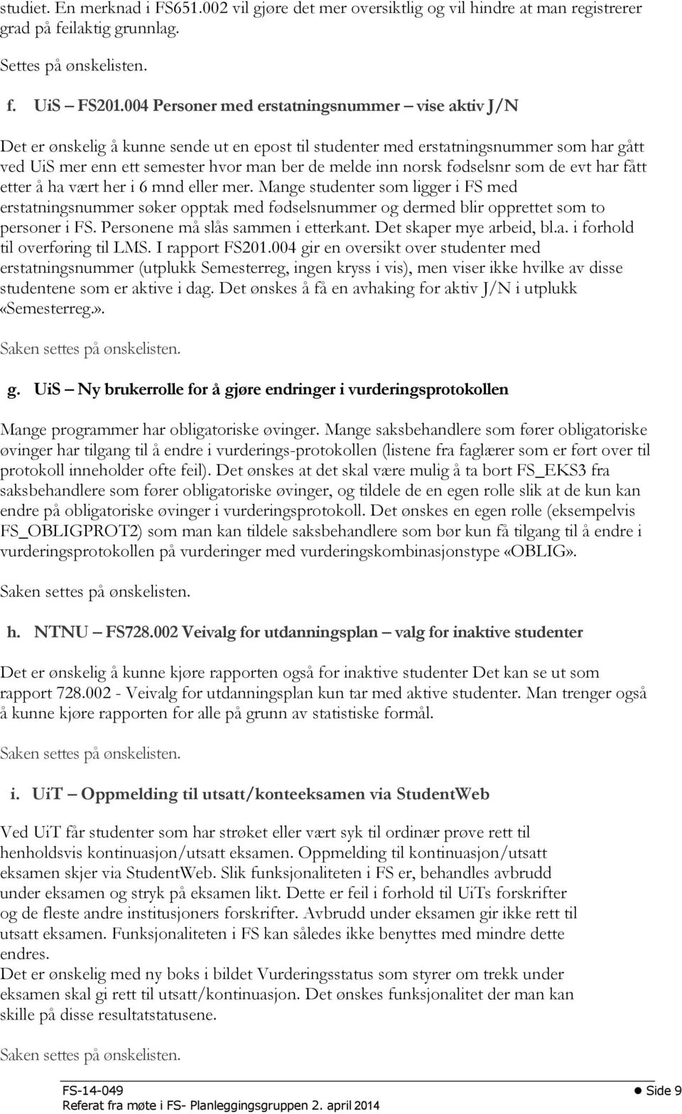 norsk fødselsnr som de evt har fått etter å ha vært her i 6 mnd eller mer.