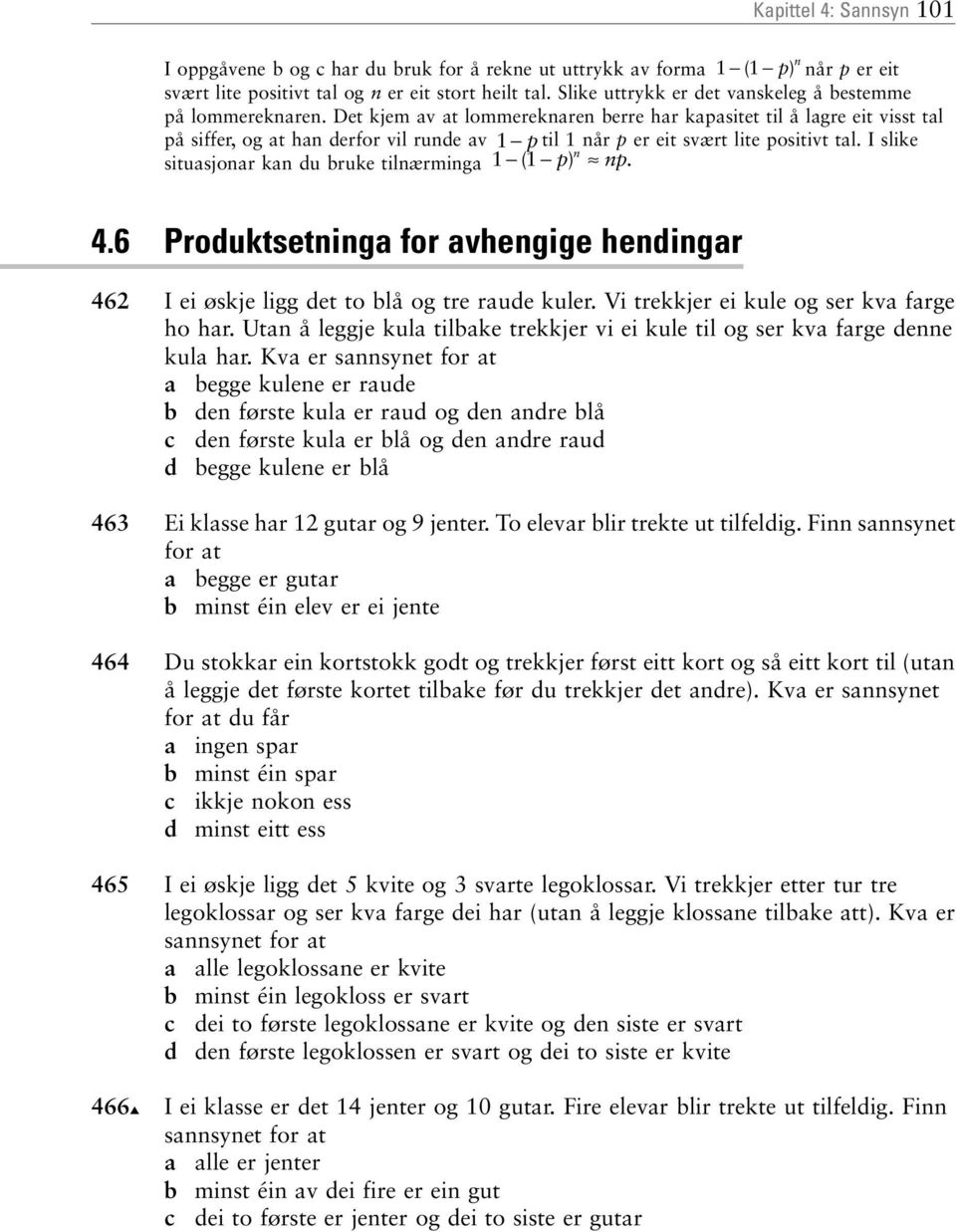 Det kjem av at lommereknaren berre har kapasitet til å lagre eit visst tal på siffer, og at han derfor vil runde av 1 p til 1 når p er eit svært lite positivt tal.