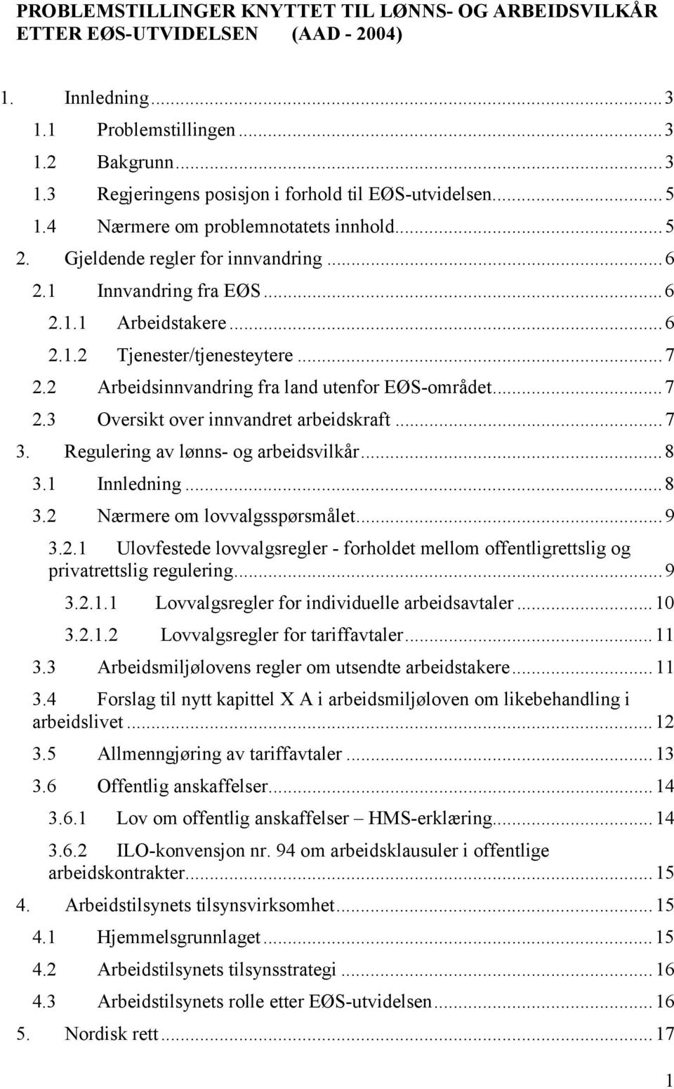 2 Arbeidsinnvandring fra land utenfor EØS-området...7 2.3 Oversikt over innvandret arbeidskraft...7 3. Regulering av lønns- og arbeidsvilkår...8 3.1 Innledning...8 3.2 Nærmere om lovvalgsspørsmålet.