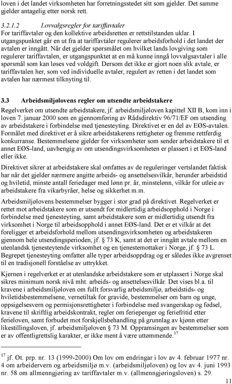 I utgangspunktet går en ut fra at tariffavtaler regulerer arbeidsforhold i det landet der avtalen er inngått.