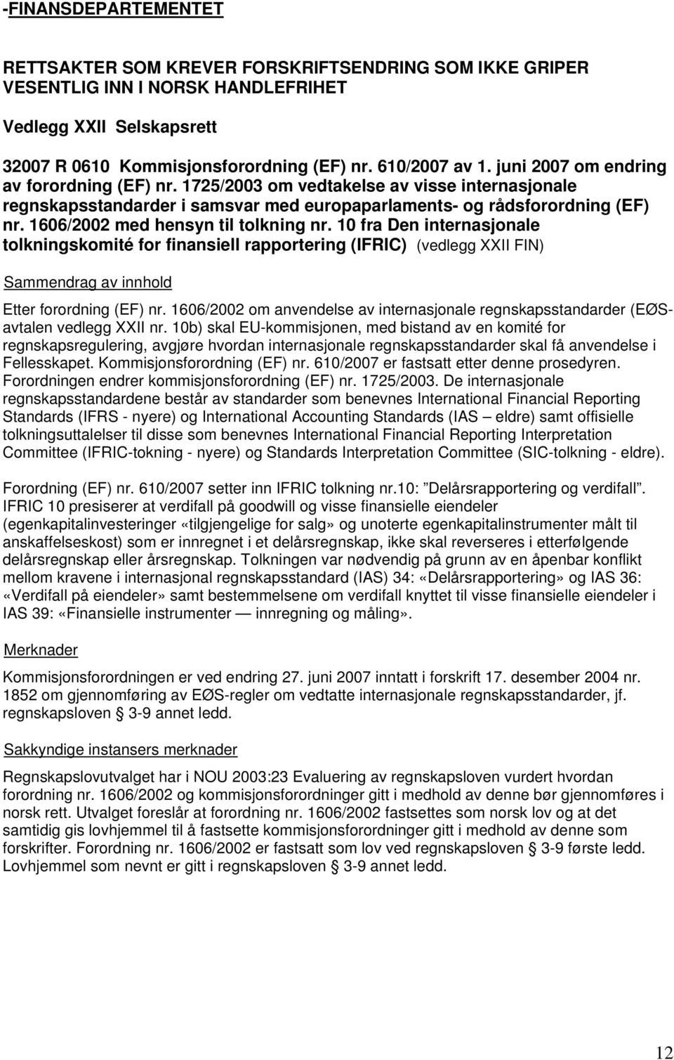 1606/2002 med hensyn til tolkning nr. 10 fra Den internasjonale tolkningskomité for finansiell rapportering (IFRIC) (vedlegg XXII FIN) Etter forordning (EF) nr.