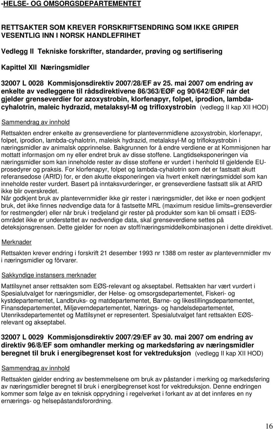 mai 2007 om endring av enkelte av vedleggene til rådsdirektivene 86/363/EØF og 90/642/EØF når det gjelder grenseverdier for azoxystrobin, klorfenapyr, folpet, iprodion, lambdacyhalotrin, maleic