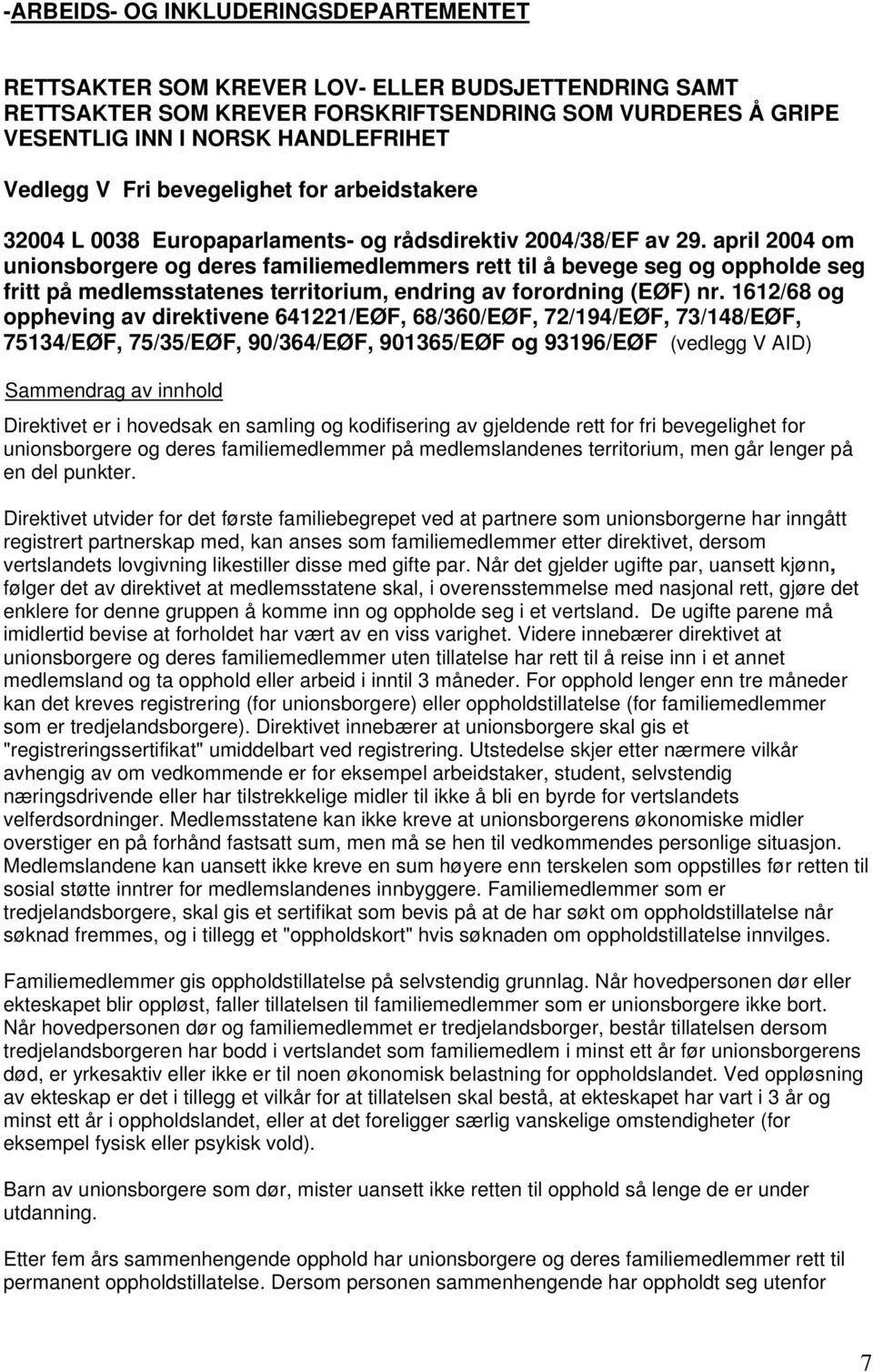 april 2004 om unionsborgere og deres familiemedlemmers rett til å bevege seg og oppholde seg fritt på medlemsstatenes territorium, endring av forordning (EØF) nr.