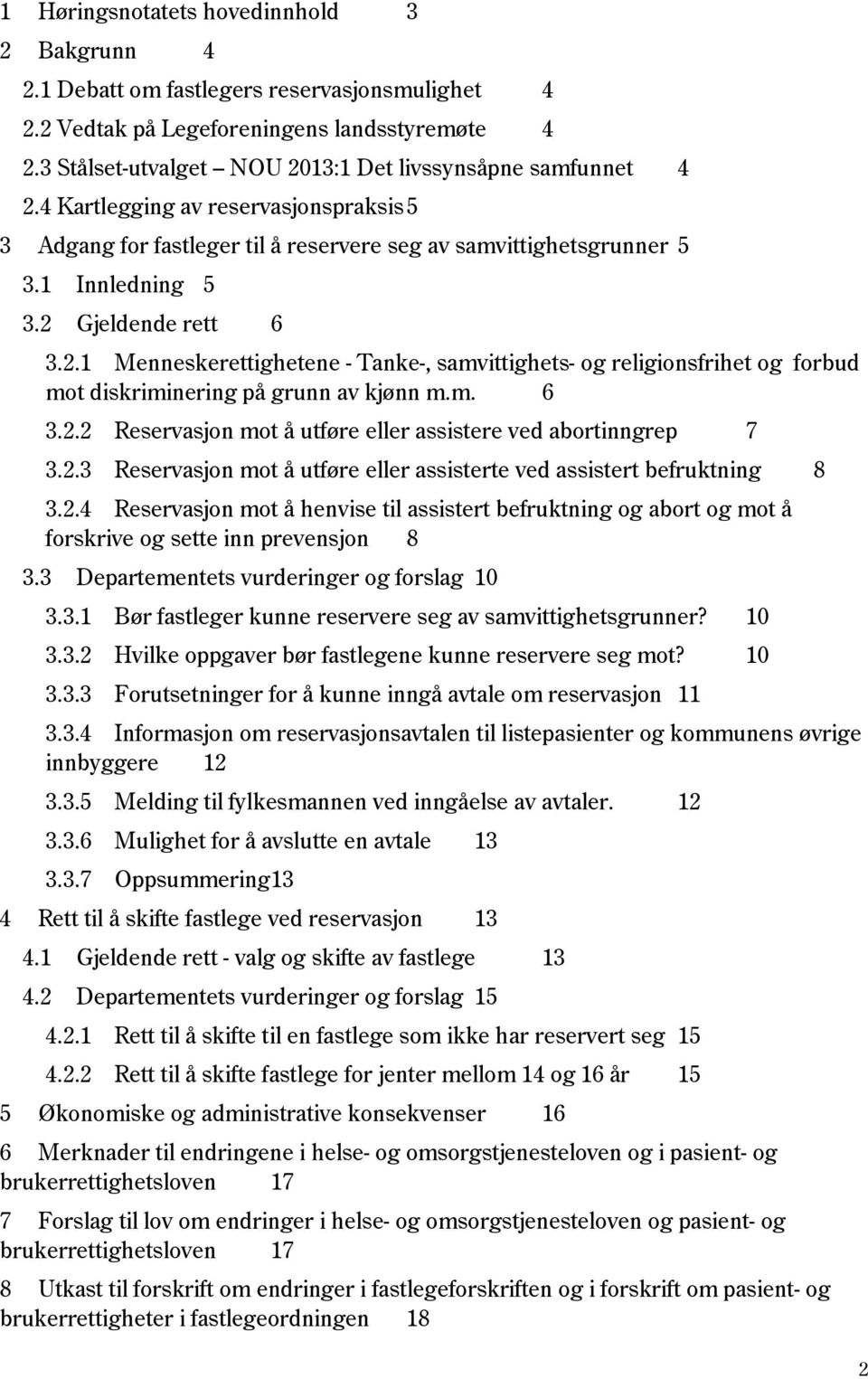 2 Gjeldende rett 6 3.2.1 Menneskerettighetene - Tanke-, samvittighets- og religionsfrihet og forbud mot diskriminering på grunn av kjønn m.m. 6 3.2.2 Reservasjon mot å utføre eller assistere ved abortinngrep 7 3.