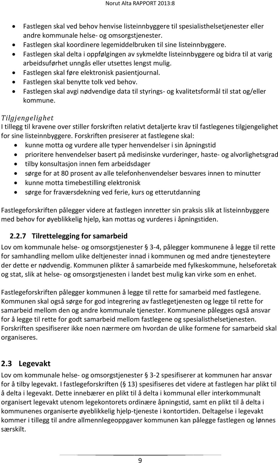 Fastlegen skal benytte tolk ved behov. Fastlegen skal avgi nødvendige data til styrings- og kvalitetsformål til stat og/eller kommune.