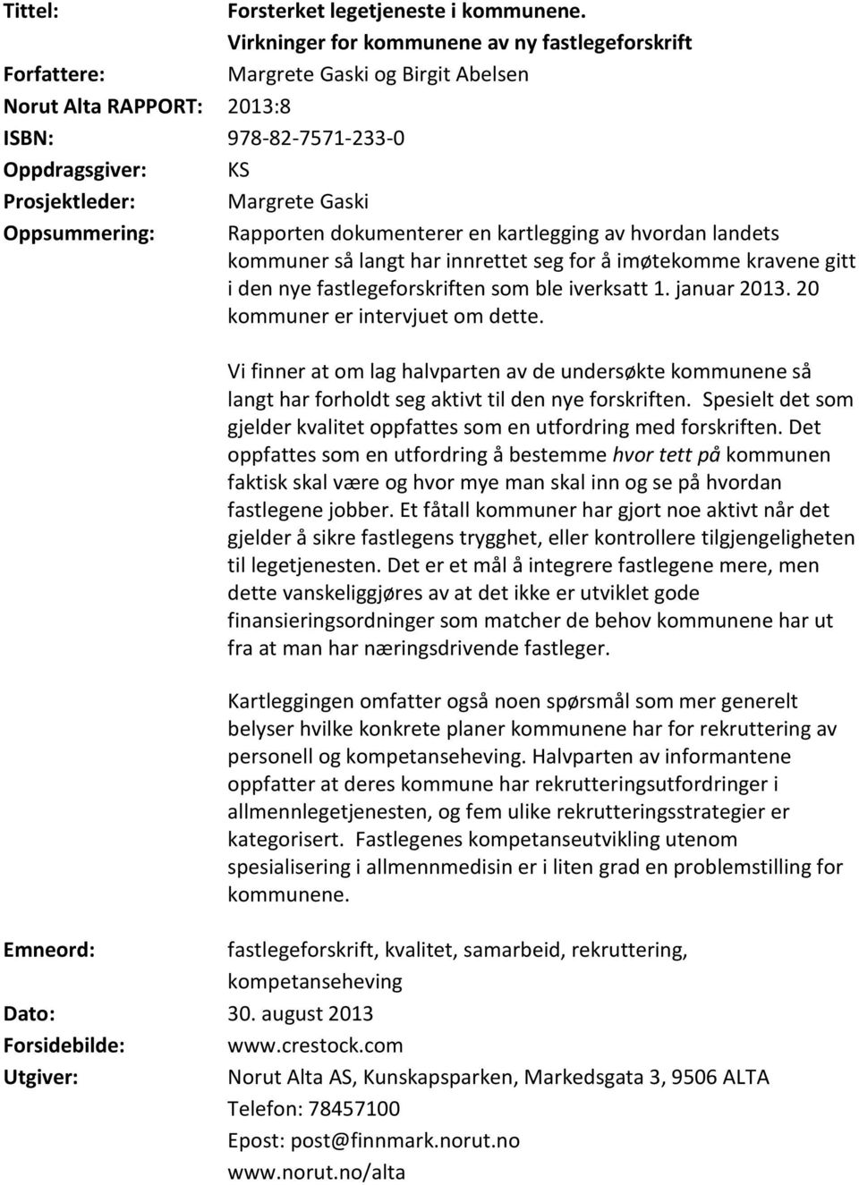 Oppsummering: Rapporten dokumenterer en kartlegging av hvordan landets kommuner så langt har innrettet seg for å imøtekomme kravene gitt i den nye fastlegeforskriften som ble iverksatt 1. januar 2013.