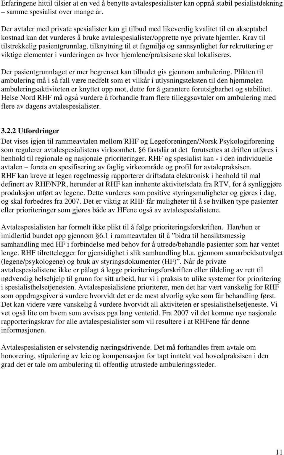 Krav til tilstrekkelig pasientgrunnlag, tilknytning til et fagmiljø og sannsynlighet for rekruttering er viktige elementer i vurderingen av hvor hjemlene/praksisene skal lokaliseres.