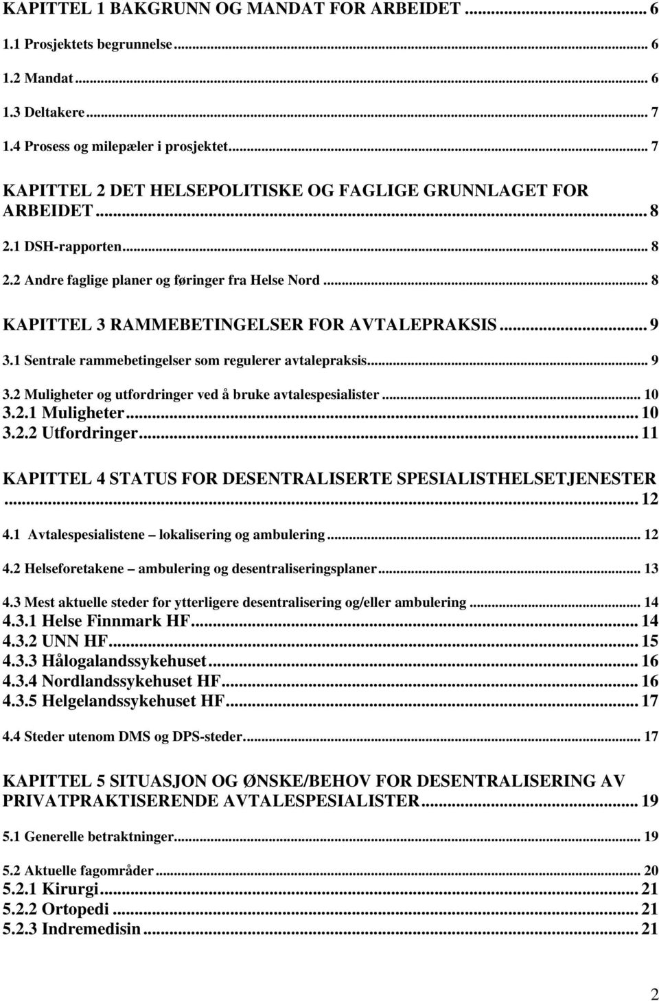 .. 9 3.1 Sentrale rammebetingelser som regulerer avtalepraksis... 9 3.2 Muligheter og utfordringer ved å bruke avtalespesialister... 10 3.2.1 Muligheter... 10 3.2.2 Utfordringer.