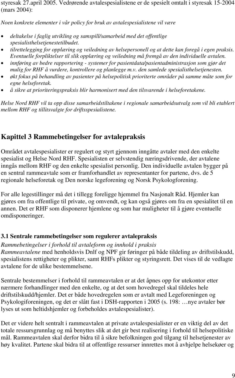 samspill/samarbeid med det offentlige spesialisthelsetjenestetilbudet. tilrettelegging for opplæring og veiledning av helsepersonell og at dette kan foregå i egen praksis.