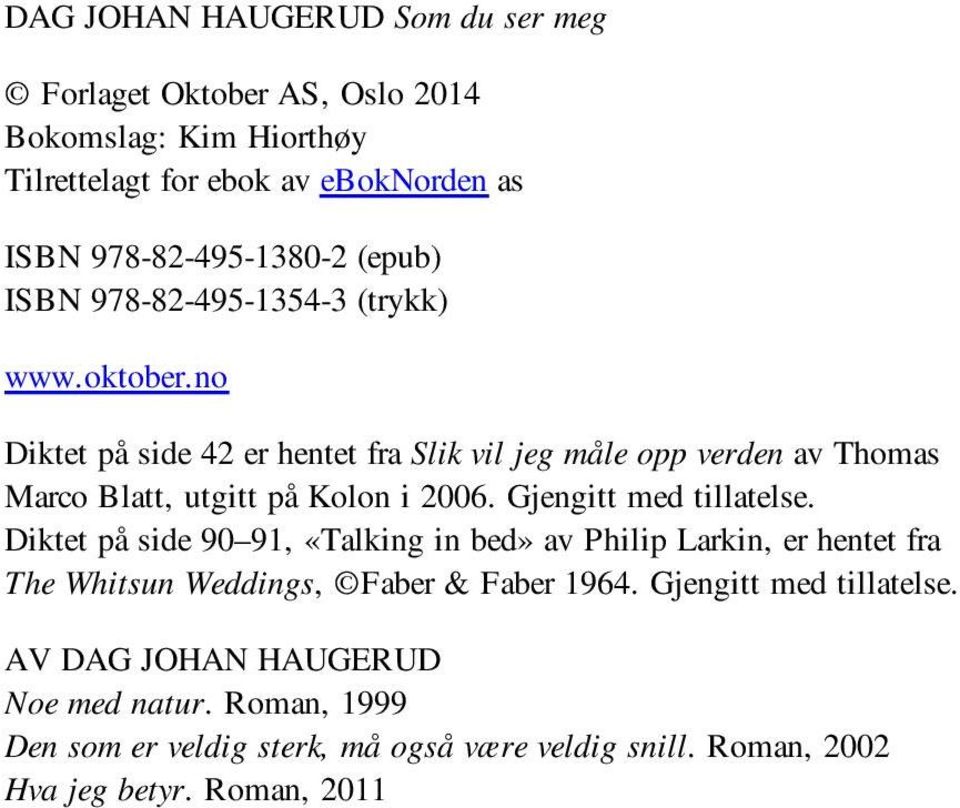 no Diktet på side 42 er hentet fra Slik vil jeg måle opp verden av Thomas Marco Blatt, utgitt på Kolon i 2006. Gjengitt med tillatelse.