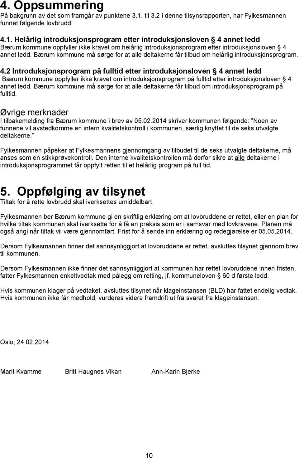 Helårlig introduksjonsprogram etter introduksjonsloven 4 annet ledd Bærum kommune oppfyller ikke kravet om helårlig introduksjonsprogram etter introduksjonsloven 4 annet ledd.