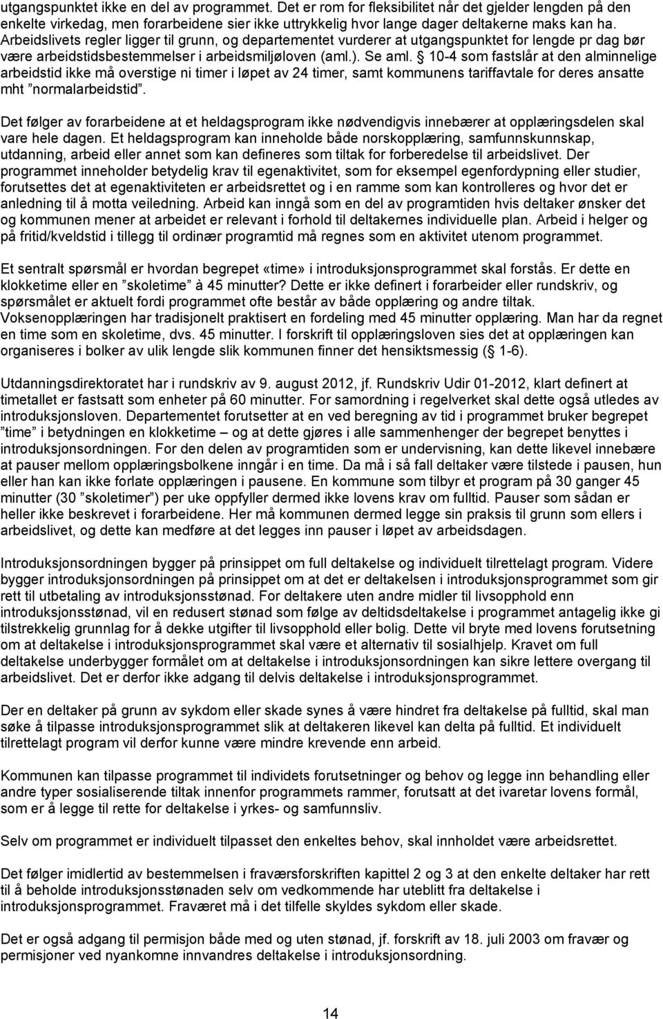 10-4 som fastslår at den alminnelige arbeidstid ikke må overstige ni timer i løpet av 24 timer, samt kommunens tariffavtale for deres ansatte mht normalarbeidstid.