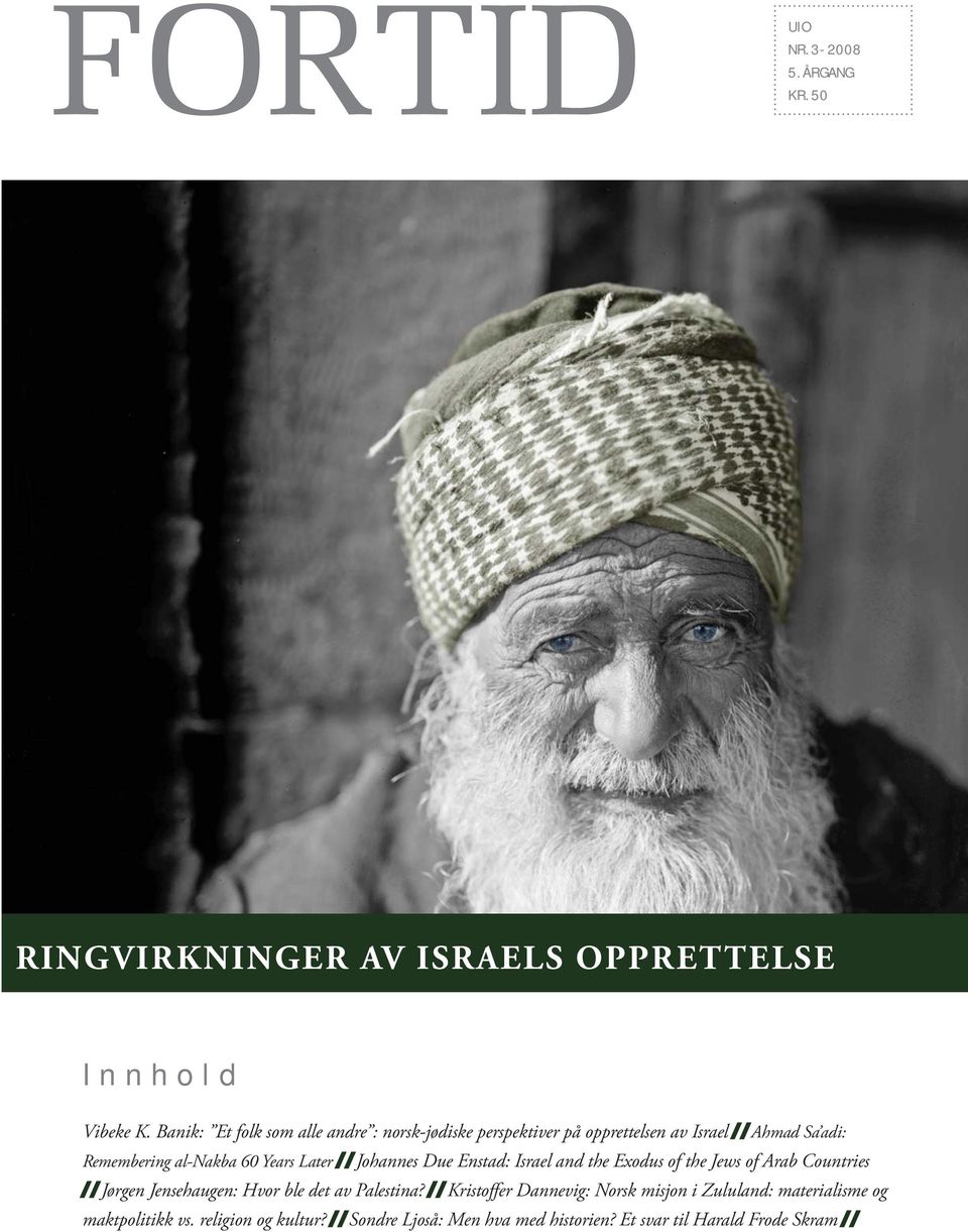 Later / / Johannes Due Enstad: Israel and the Exodus of the Jews of Arab Countries / / Jørgen Jensehaugen: Hvor ble det av Palestina?