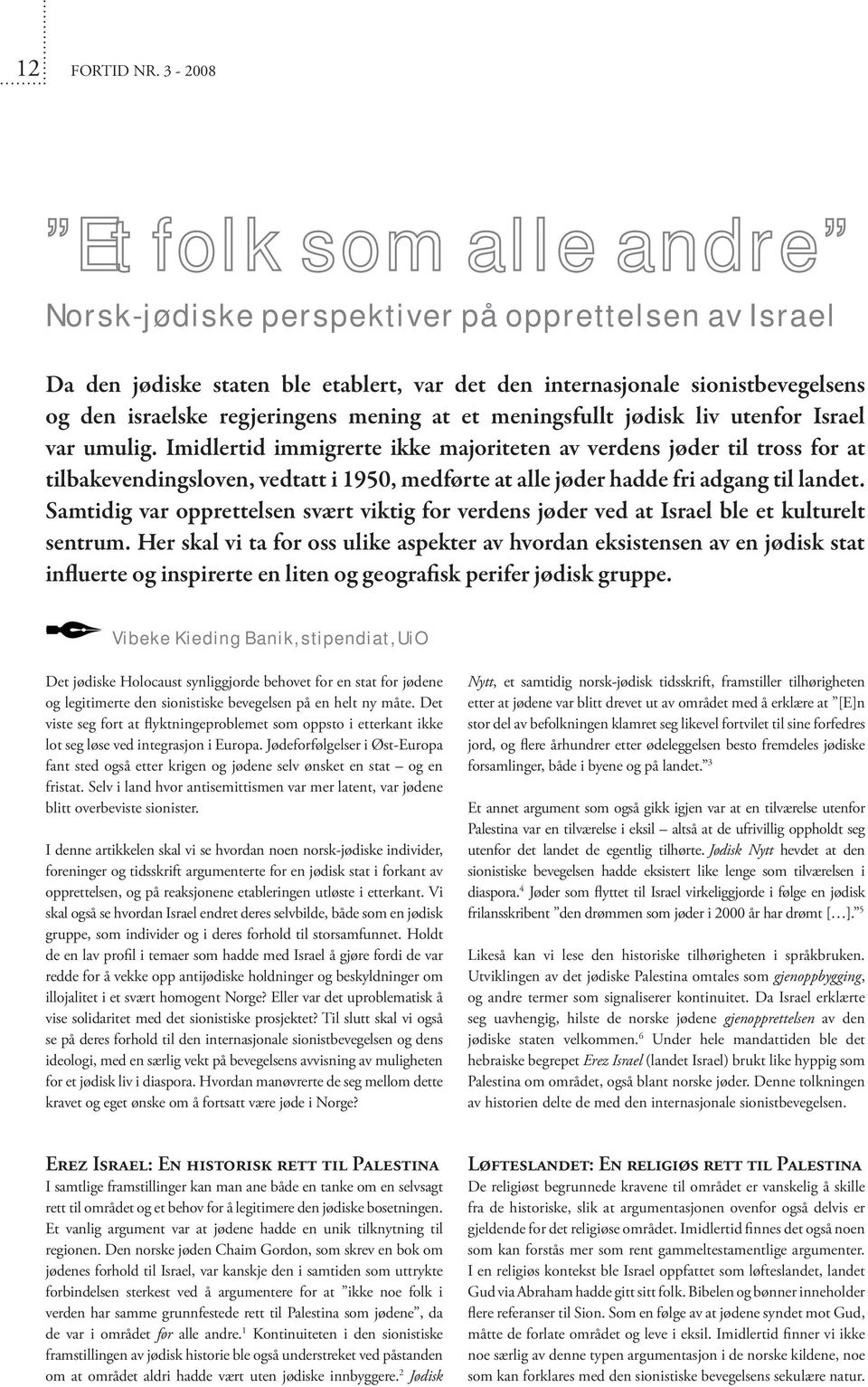 mening at et meningsfullt jødisk liv utenfor Israel var umulig.