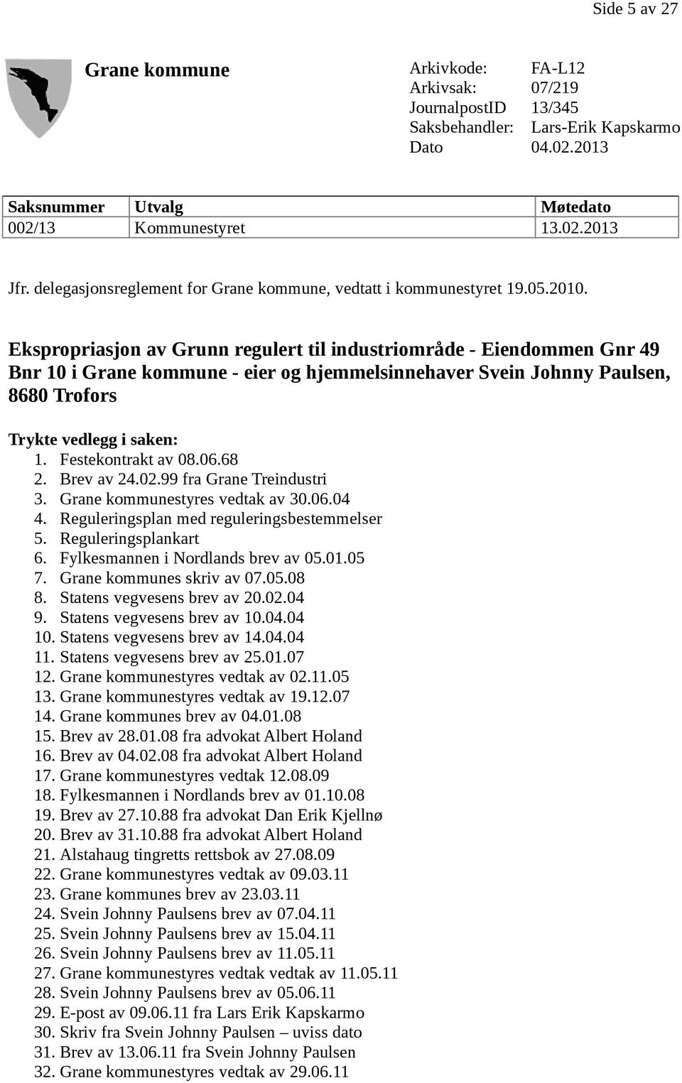 Ekspropriasjon av Grunn regulert til industriområde - Eiendommen Gnr 49 Bnr 10 i Grane kommune - eier og hjemmelsinnehaver Svein Johnny Paulsen, 8680 Trofors Trykte vedlegg i saken: 1.