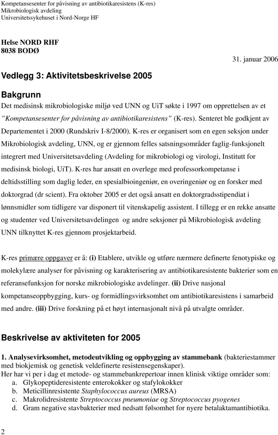 (K-res). Senteret ble godkjent av Departementet i 2000 (Rundskriv I-8/2000).