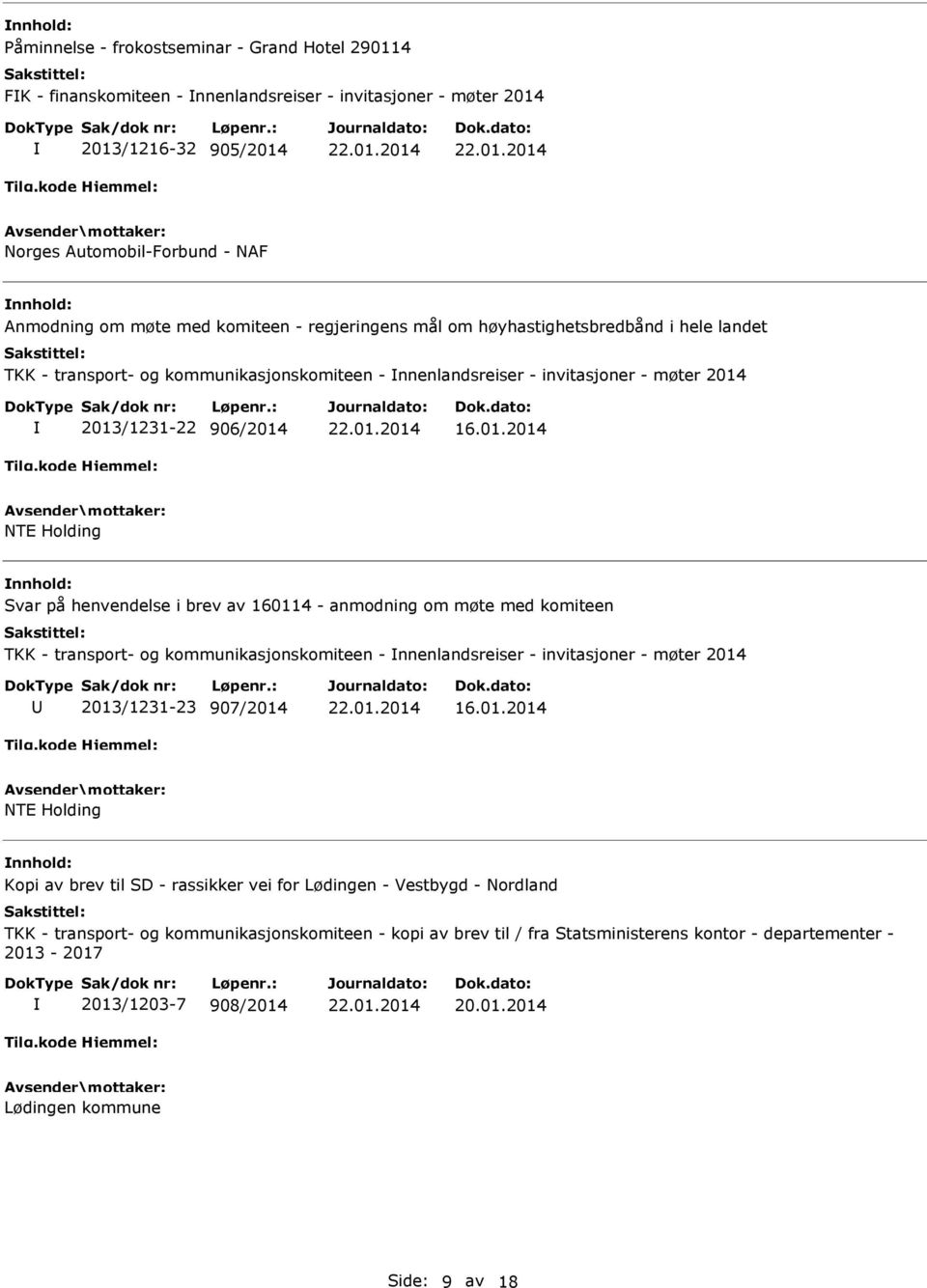 2013/1231-22 906/2014 16.01.2014 NTE Holding Svar på henvendelse i brev av 160114 - anmodning om møte med komiteen TKK - transport- og kommunikasjonskomiteen - nnenlandsreiser - invitasjoner - møter