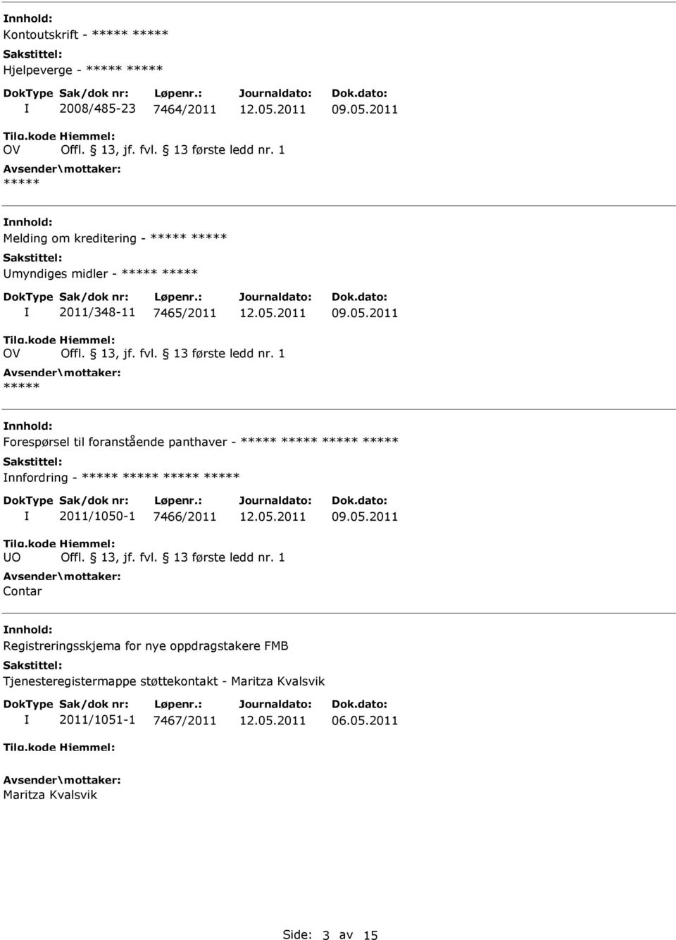 - 2011/1050-1 7466/2011 UO Contar nnhold: Registreringsskjema for nye oppdragstakere FMB