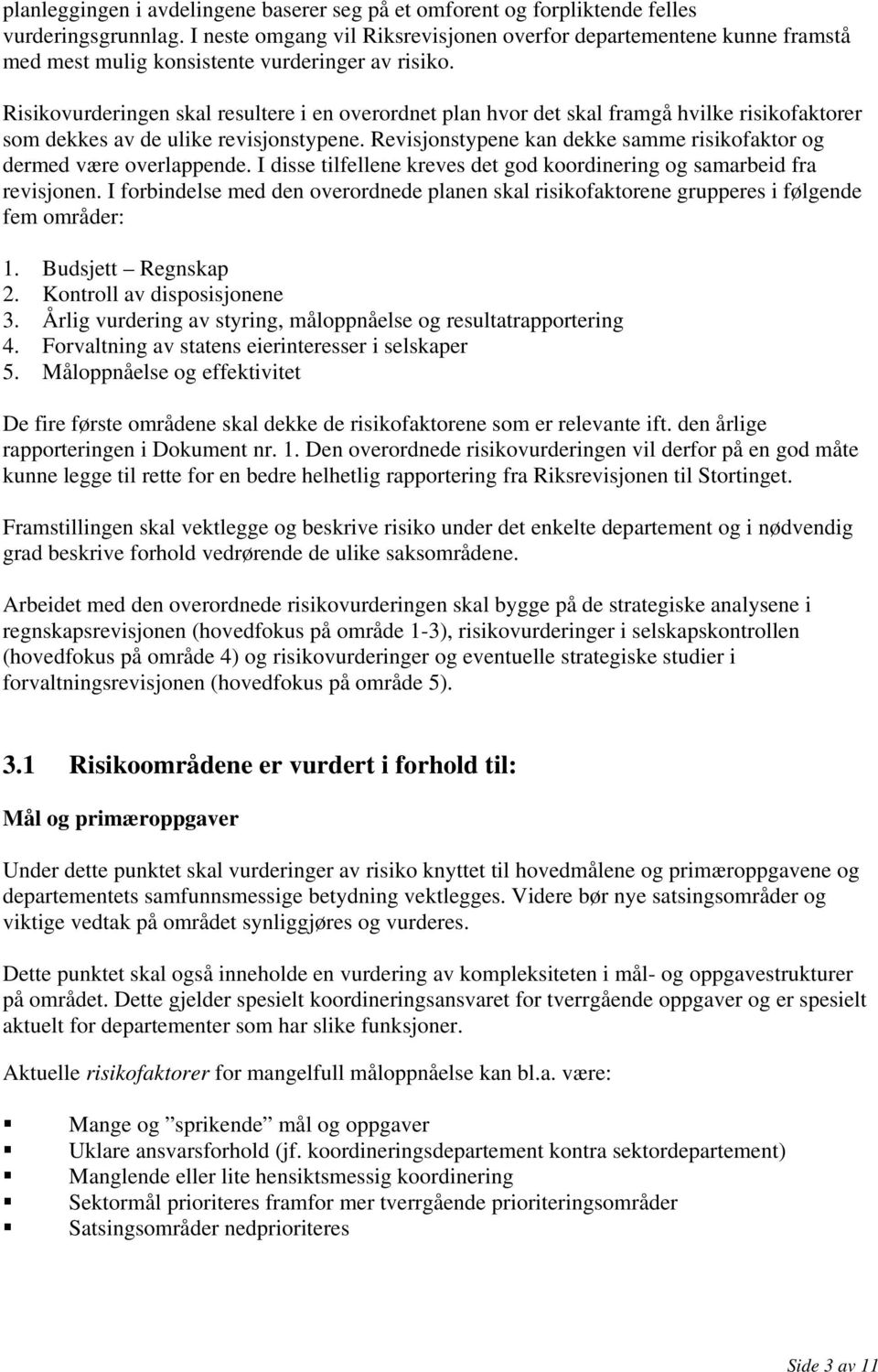 Risikovurderingen skal resultere i en overordnet plan hvor det skal framgå hvilke risikofaktorer som dekkes av de ulike revisjonstypene.